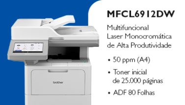 Home 11 Mini banner 3 MFCL6912DW Multifuncional Laser Monocromatica de Alta Produtividade